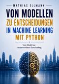 Von Modellen zu Entscheidungen in Machine Learning mit Python