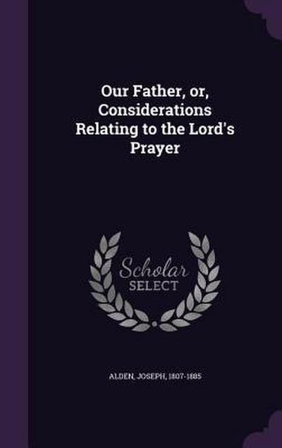 Our Father, or, Considerations Relating to the Lord’s Prayer
