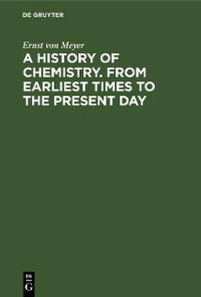 A History of Chemistry. From Earliest Times to the Present Day