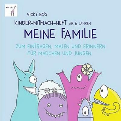 Vicky Bo’s Kinder-Mitmach-Heft ab 6 Jahren - Meine Familie
