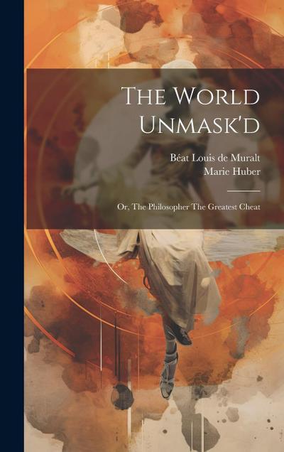 The World Unmask’d: Or, The Philosopher The Greatest Cheat