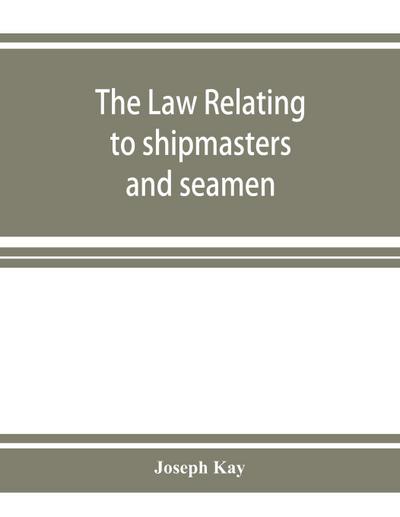 The law relating to shipmasters and seamen