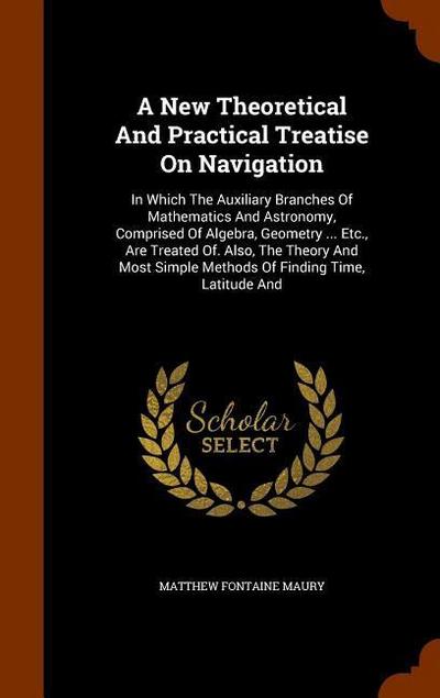 A New Theoretical And Practical Treatise On Navigation