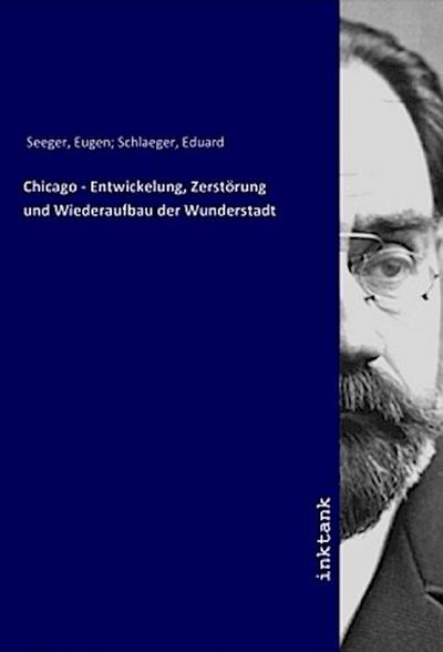 Chicago - Entwickelung, Zerstörung und Wiederaufbau der Wunderstadt