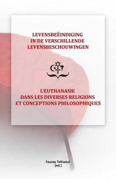 Levensbeëindiging in de verschillende levensbeschouwingen / L’Euthanasie dans les diverses religions et conceptions philosophiques