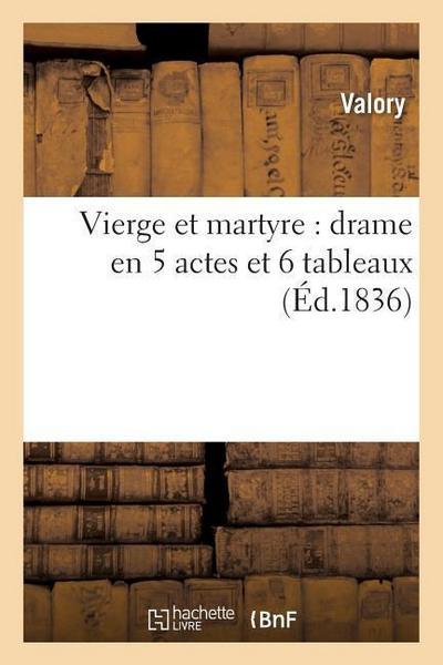 Vierge Et Martyre: Drame En 5 Actes Et 6 Tableaux