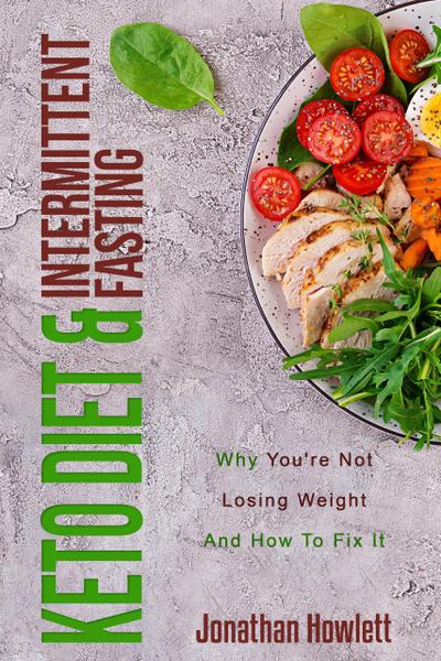 Keto Diet & Intermittent Fasting: Why You’re Not Losing Weight And How To Fix It