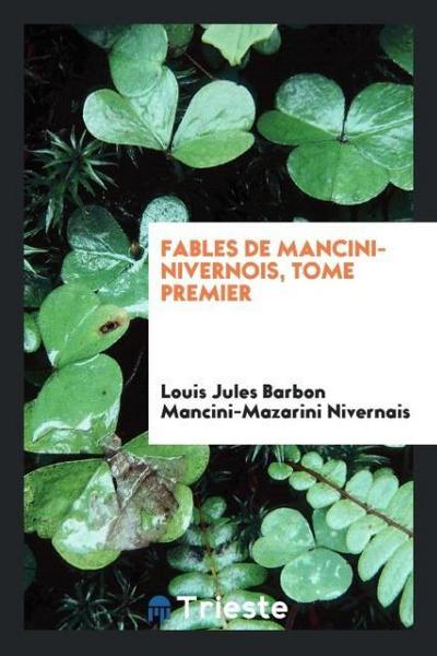 Fables de Mancini-Nivernois, Tome Premier