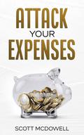 Attack Your Expenses: The Personal Finance Quick Start Guide to Save Money, Lower Expenses and Lower the Bar to Financial Freedom