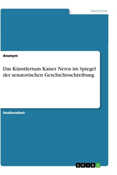 Das Künstlertum Kaiser Neros im Spiegel der senatorischen Geschichtsschreibung 