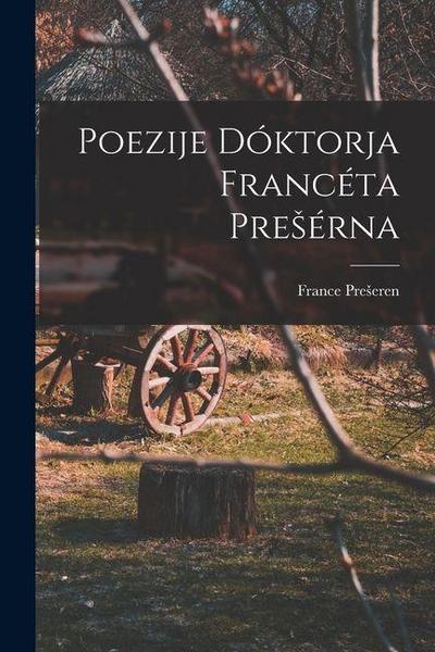 Poezije Dóktorja Francéta Presérna