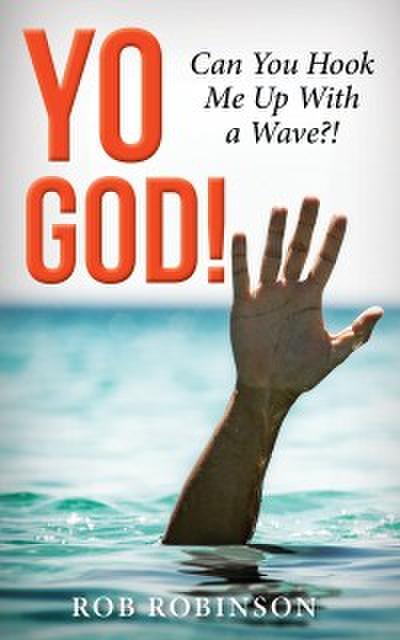Yo God! Can You Hook Me Up With a Wave?!