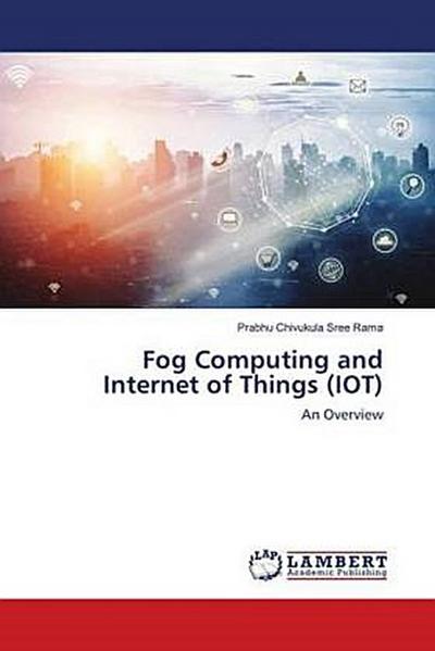 Fog Computing and Internet of Things (IOT)