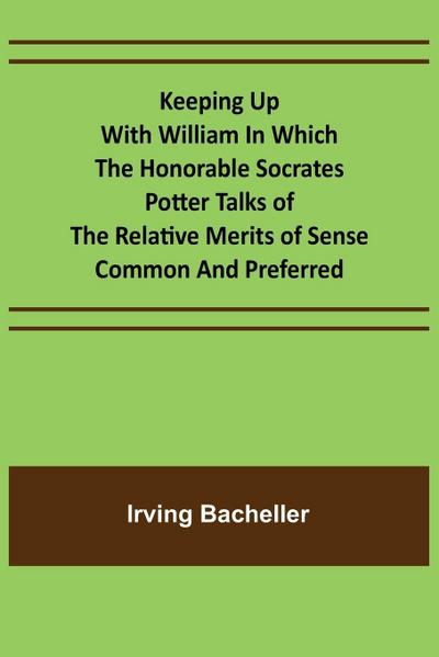 Keeping Up with William In which the Honorable Socrates Potter Talks of the Relative Merits of Sense Common and Preferred