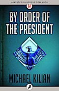 By Order of the President - Michael Kilian
