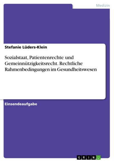 Sozialstaat, Patientenrechte und Gemeinnützigkeitsrecht. Rechtliche Rahmenbedingungen im Gesundheitswesen