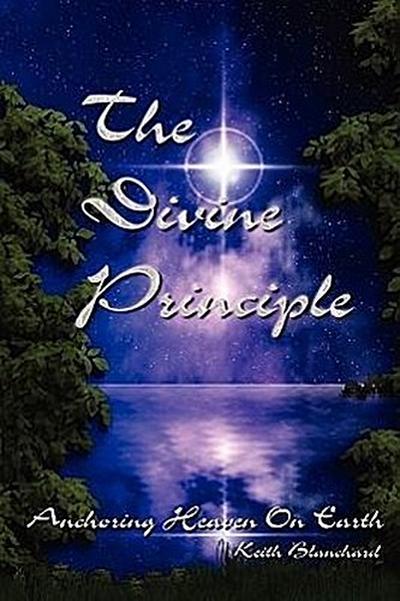 The Divine Principle - Anchoring Heaven On Earth