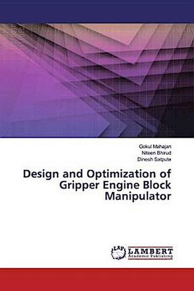 Design and Optimization of Gripper Engine Block Manipulator