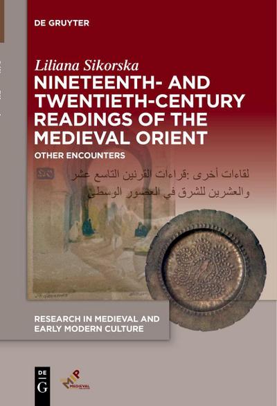 Nineteenth- and Twentieth-Century Readings of the Medieval Orient
