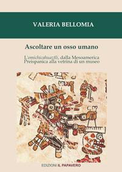 Bellomia, V: Ascoltare un osso umano. L’omichicahuaztli, dal
