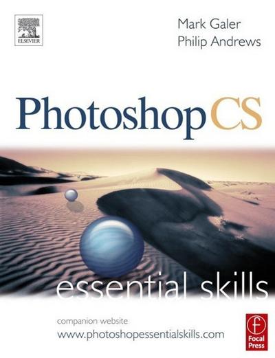 Photoshop CS. Essential Skills.: Essential Skills - Mark Galer, Philip Andrews