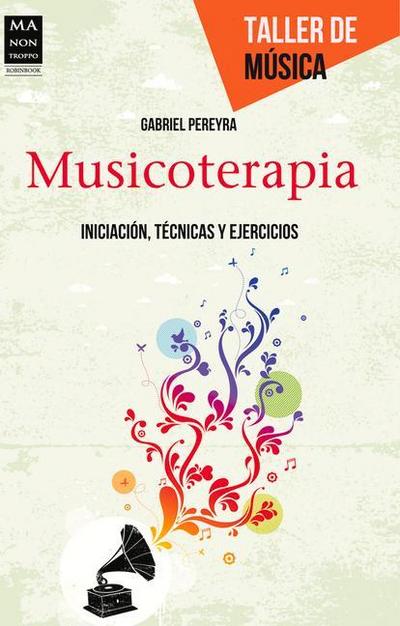 Musicoterapia: Iniciación, Técnicas Y Ejercicios