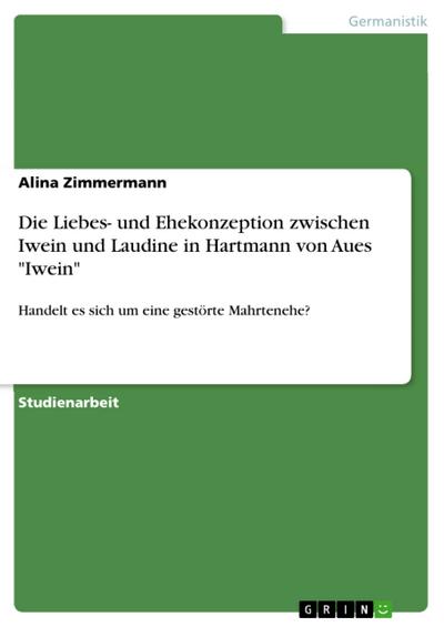 Die Liebes- und Ehekonzeption zwischen Iwein und Laudine in Hartmann von Aues "Iwein"