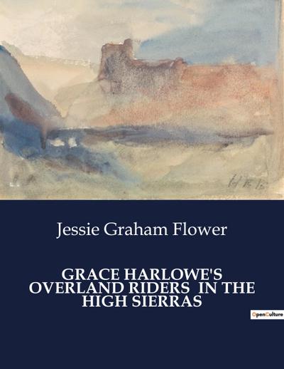 GRACE HARLOWE’S OVERLAND RIDERS  IN THE HIGH SIERRAS