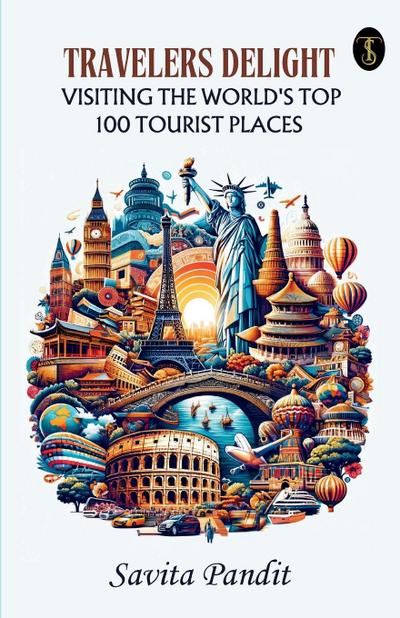 Traveler’s Delight Visiting The World’s Top 100 Tourist Places