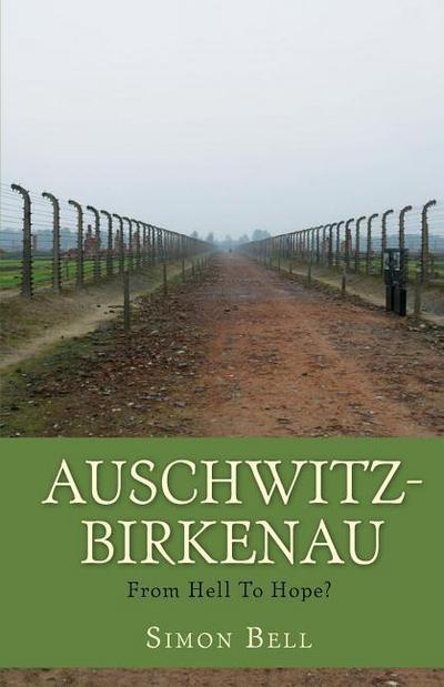 Auschwitz-Birkenau: From Hell To Hope?