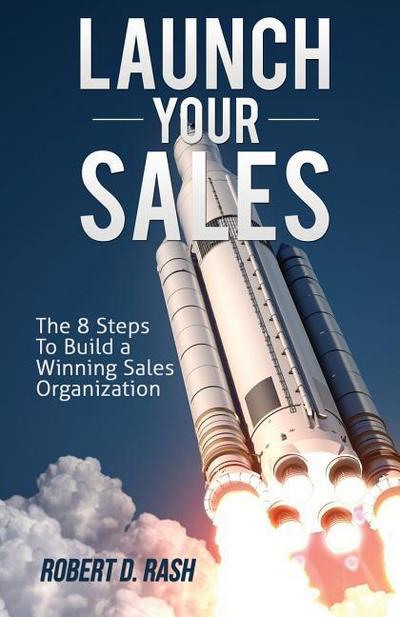 Launch Your Sales: The 8 Steps to Build a Winning Sales Organization