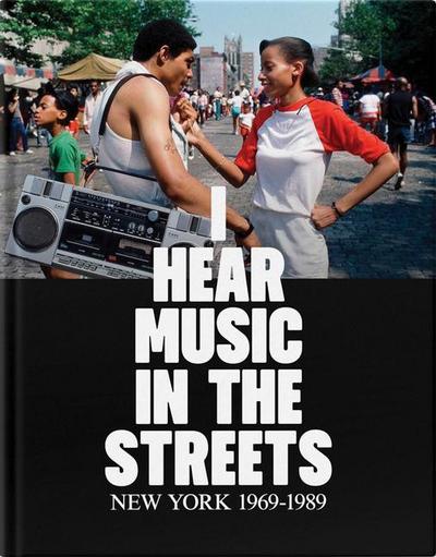 I Hear Music in the Streets: New York 1969-89