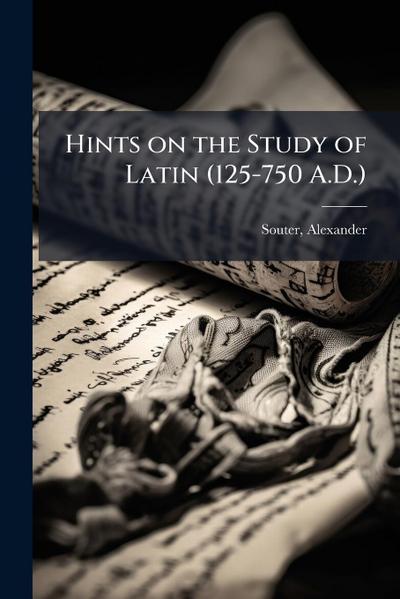 Hints on the Study of Latin (125-750 A.D.)
