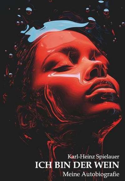 ICH BIN DER WEIN. Meine Autobiografie.