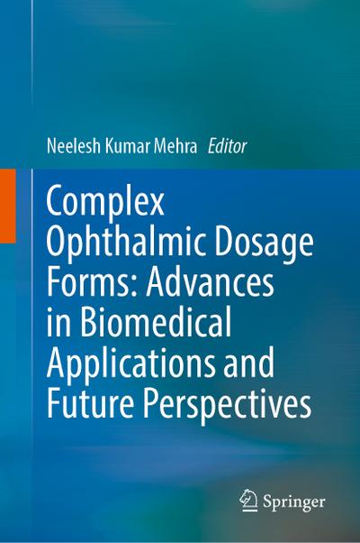 Complex Ophthalmic Dosage Forms: Advances in Biomedical Applications and Future Perspectives