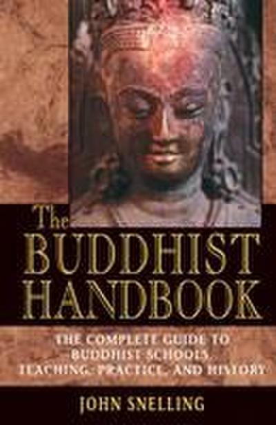 The Buddhist Handbook: A Complete Guide to Buddhist Schools, Teaching, Practice, and History