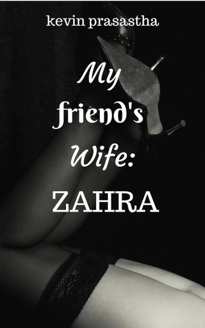 My Friend’s Wife: Zahra (Seri Selingkuh dengan Istri Teman)
