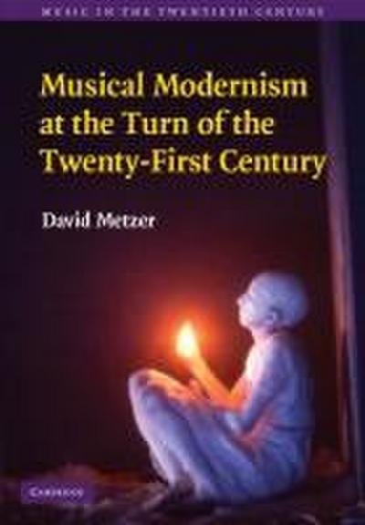 Musical Modernism at the Turn of the Twenty-First Century