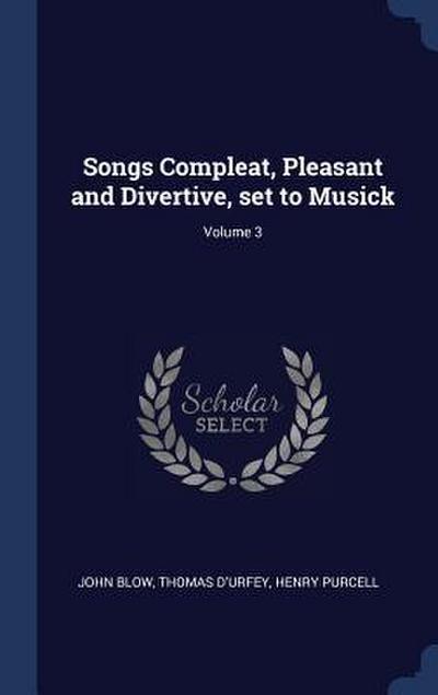 Songs Compleat, Pleasant and Divertive, set to Musick; Volume 3