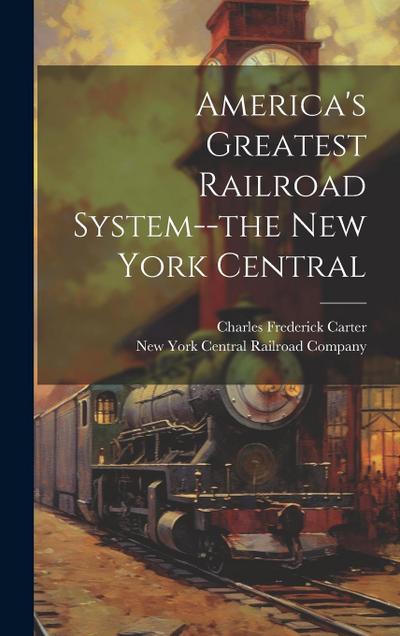 America’s Greatest Railroad System--the New York Central