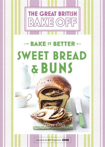 Great British Bake Off - Bake it Better (No.7): Sweet Bread & Buns