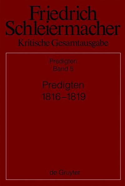 Friedrich Schleiermacher: Kritische Gesamtausgabe. Predigten Predigten 1816-1819