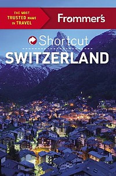 Frommer’s Shortcut Switzerland