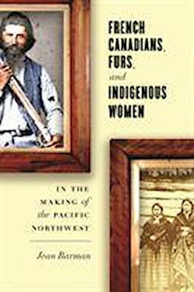 Barman, J: French Canadians, Furs, and Indigenous Women in t