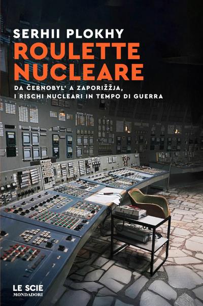 Roulette nucleare. Da Cernobyl’ a Zapori¿¿ja, i rischi nucleari in tempo di guerra