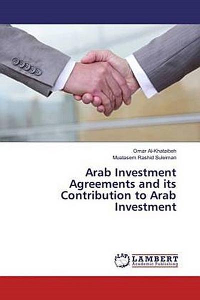 Arab Investment Agreements and its Contribution to Arab Investment