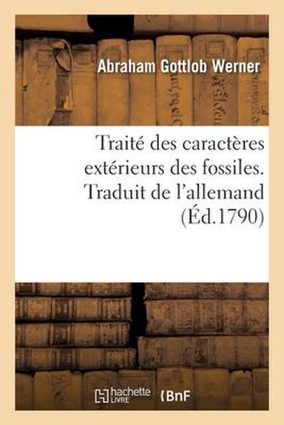 Traité Des Caractères Extérieurs Des Fossiles. Traduit de l’Allemand