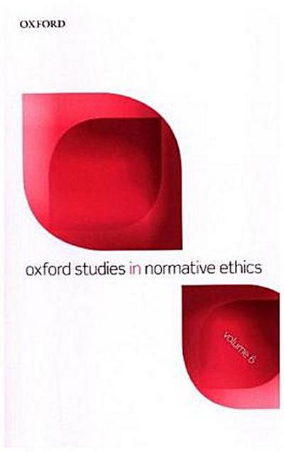 Oxford Studies in Normative Ethics, Volume 6