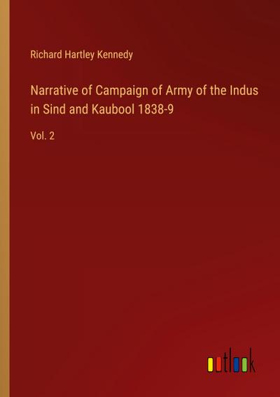 Narrative of Campaign of Army of the Indus in Sind and Kaubool 1838-9