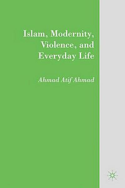 Islam, Modernity, Violence, and Everyday Life